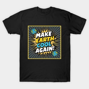 Make Earth Cool Again, Earth Day Design T-Shirt